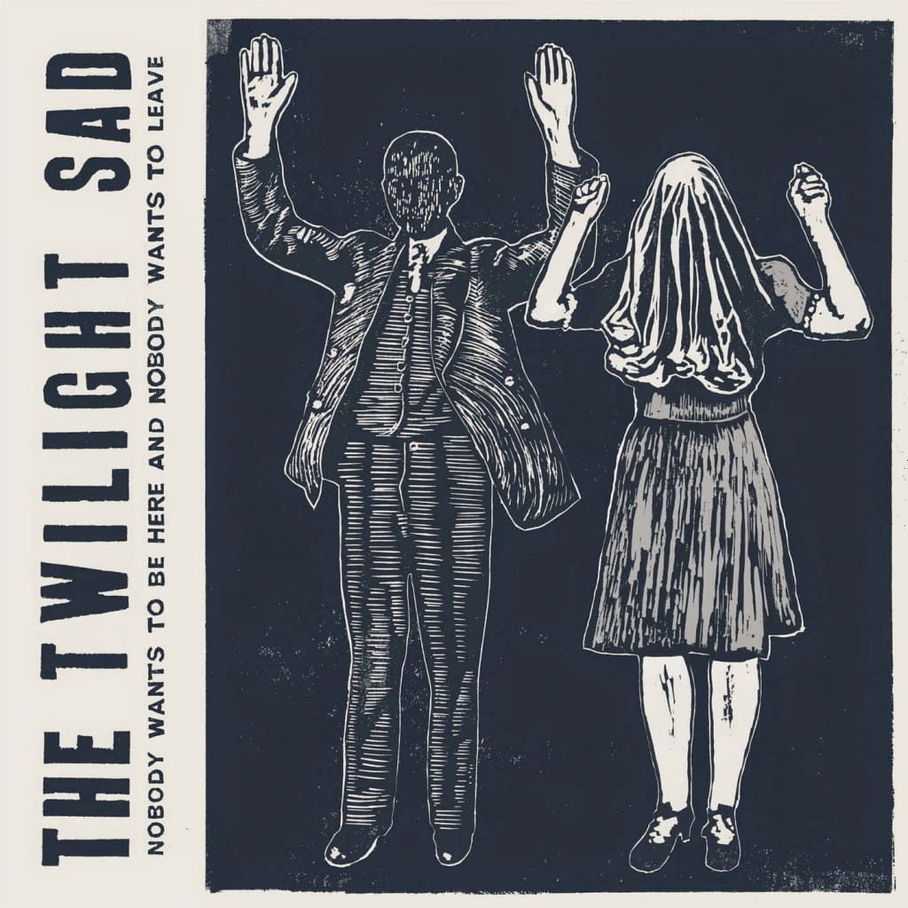 Nobody Wants to Be Here and Nobody Wants to Leave - The Twilight Sad